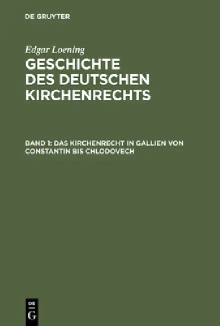 Geschichte des Deutschen Kirchenrechts, Band 1, Das Kirchenrecht in Gallien von Constantin bis Chlod (English, Edgar Loening)