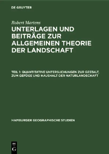 Quantitative Untersuchungen Zur Gestalt, Zum Gefüge Und Haushalt Der Naturlandschaft (English, Robert Martens)