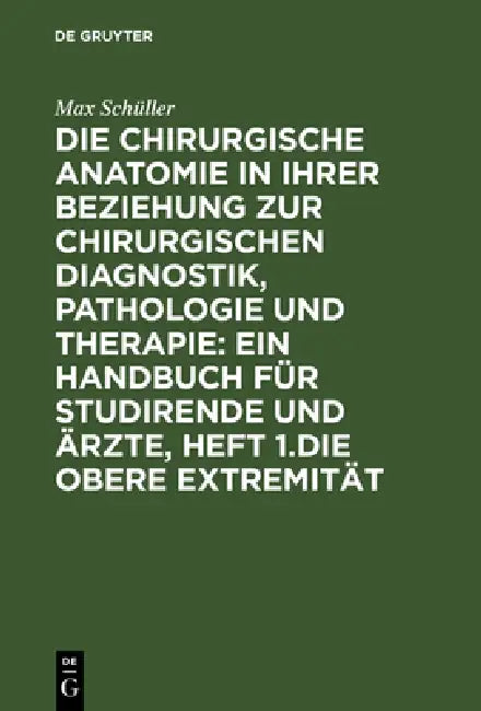 Die Chirurgische Anatomie in Ihrer Beziehung Zur Chirurgischen Diagnostik, Pathologie Und Therapie (English, Max Schüller)