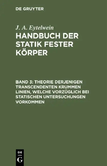 Theorie Derjenigen Transcendenten Krummen Linien, Welche Vorzüglich Bei Statischen Untersuchungen Vo (English, J. A. Eytelwein)