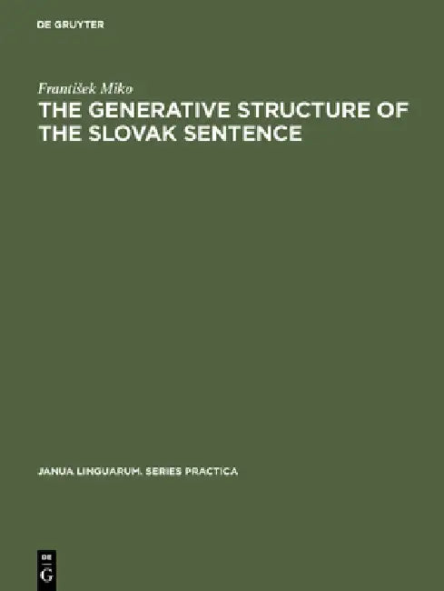 The Generative Structure of the Slovak Sentence (English, Frantisek Miko)