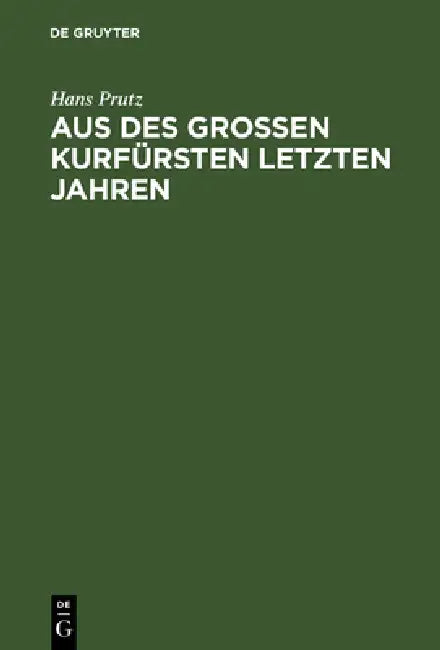 Aus des Großen Kurfürsten letzten Jahren (English, Hans Prutz)
