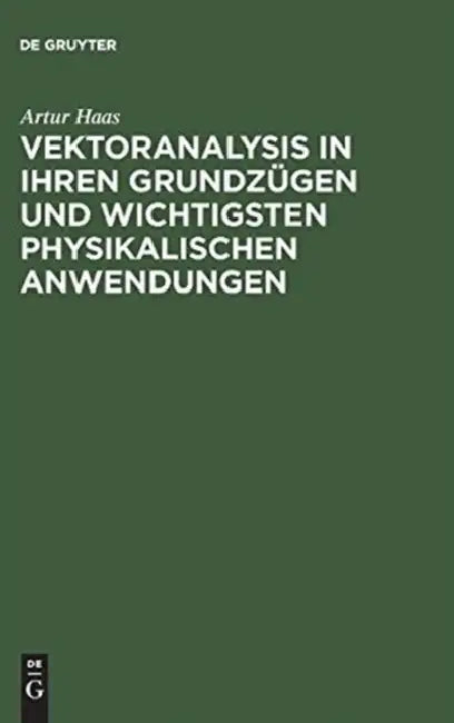 Vektoranalysis in ihren Grundzügen und wichtigsten physikalischen Anwendungen (English, Artur Haas)