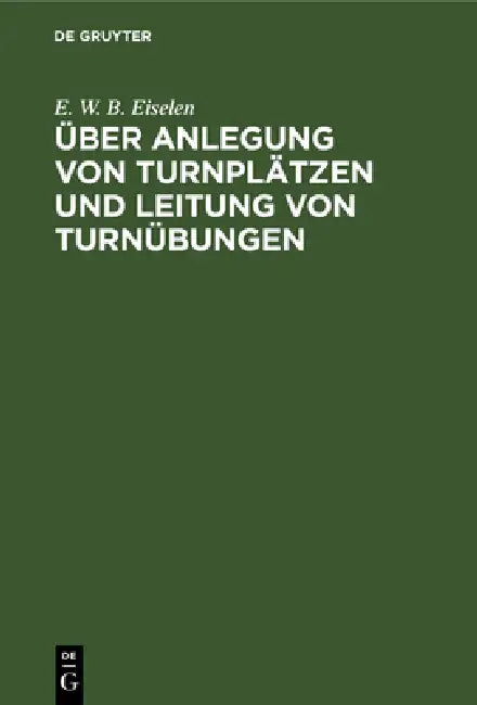 Über Anlegung Von Turnplätzen Und Leitung Von Turnübungen (English, E. W. B. Eiselen)