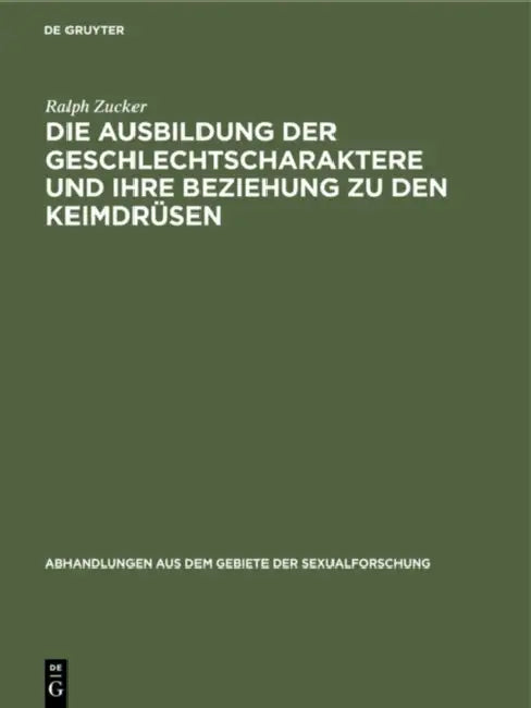 Die Ausbildung Der Geschlechtscharaktere Und Ihre Beziehung Zu Den Keimdrüsen (English, Ralph Zucker)