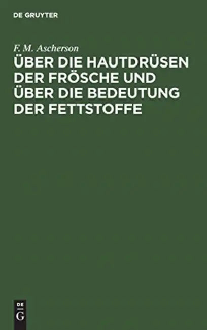 Über Die Hautdrüsen Der Frösche Und Über Die Bedeutung Der Fettstoffe (English, F. M. Ascherson)