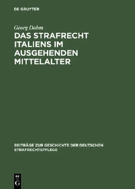 Das Strafrecht Italiens Im Ausgehenden Mittelalter (English, Georg Dahm)