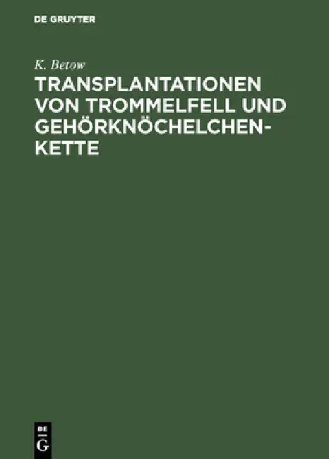 Transplantationen von Trommelfell und Gehörknöchelchenkette (English, K. Betow)