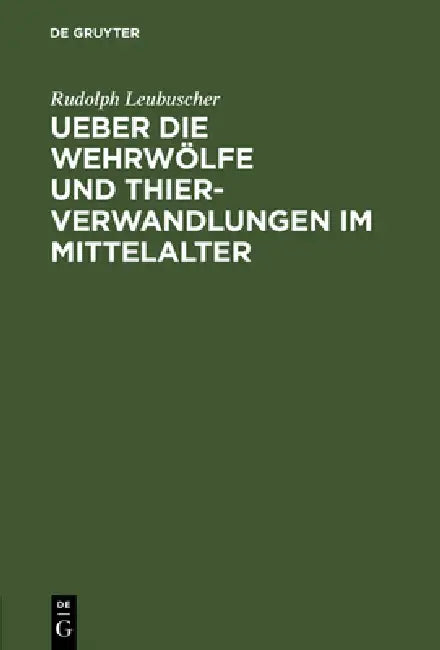 Ueber die Wehrwölfe und Thierverwandlungen im Mittelalter (English, Rud Leubuscher)