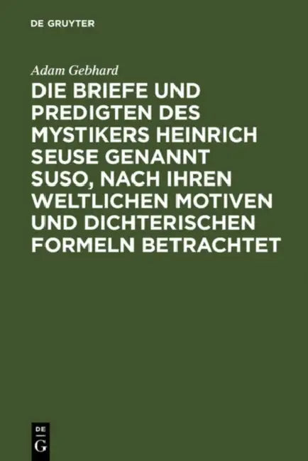 Die Briefe Und Predigten Des Mystikers Heinrich Seuse Genannt Suso, Nach Ihren Weltlichen Motiven Un (English, Adam Gebhard)
