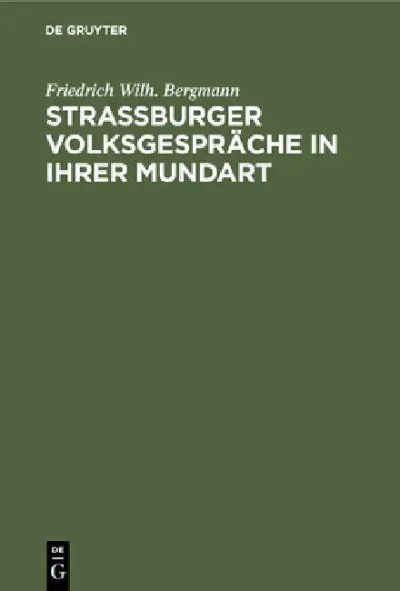 Strassburger Volksgespräche in ihrer Mundart (English, Friedrich Wilh Bergmann)