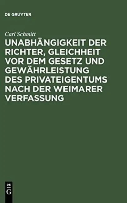Unabhängigkeit Der Richter, Gleichheit VOR Dem Gesetz Und Gewährleistung Des Privateigentums Nach De (English, Carl Schmitt)