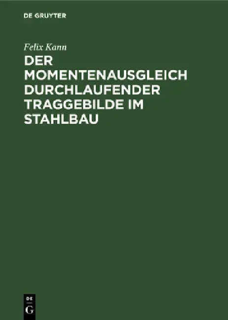 Der Momentenausgleich Durchlaufender Traggebilde Im Stahlbau (English, Felix Kann)