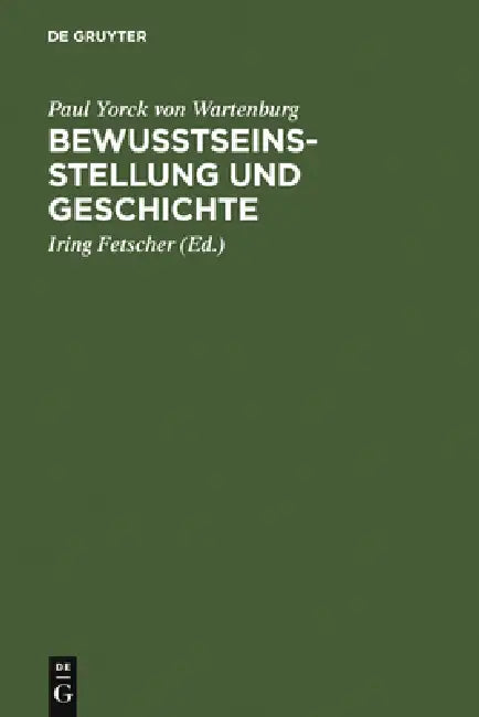 Bewusstseinsstellung und Geschichte (English, Paul Yorck Von Wartenburg | Iring Fetscher)