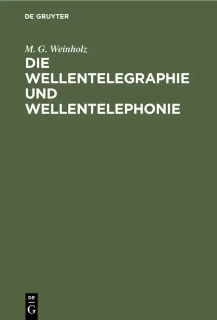 Die Wellentelegraphie Und Wellentelephonie (English, M. G. Weinholz)