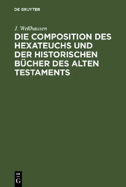 Die Composition Des Hexateuchs Und Der Historischen Bücher Des Alten Testaments (English, J. Wellhausen)