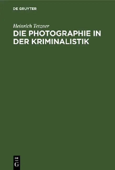 Die Photographie in Der Kriminalistik (English, Heinrich Tetzner)