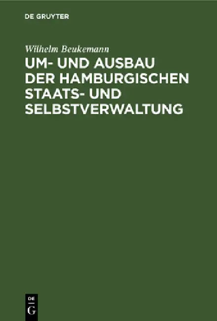 Um- Und Ausbau Der Hamburgischen Staats- Und Selbstverwaltung (English, Wilhelm Beukemann)