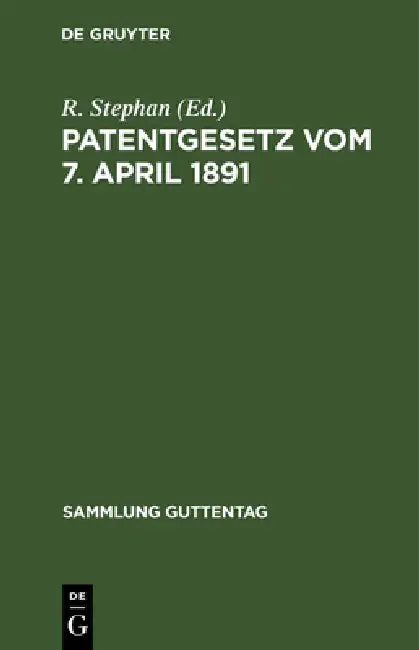 Patentgesetz Vom 7. April 1891 (English, R. Stephan)