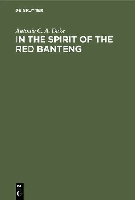 In the Spirit of the Red Banteng (English, Antonie C. a. Dake)