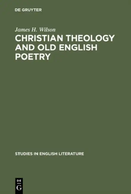 Christian Theology and Old English Poetry (English, James H. Wilson)