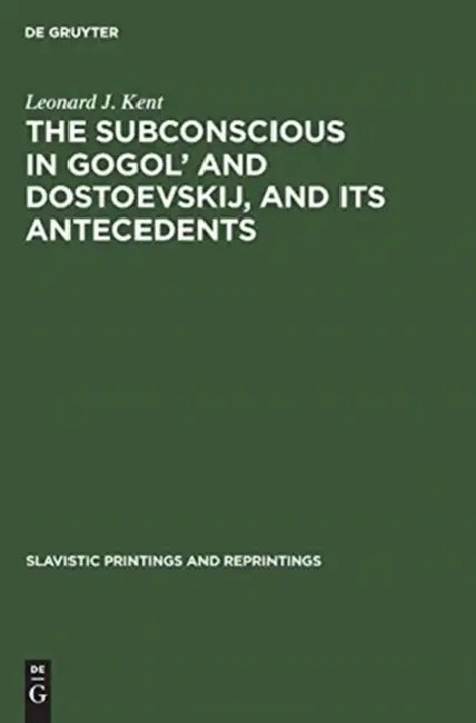 The Subconscious in Gogol' and Dostoevskij, and Its Antecedents (English, Leonard J. Kent)