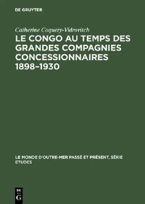 Le Congo au temps des grandes compagnies concessionnaires 1898-1930 (English, Catherine Coquery-Vidrovitch)