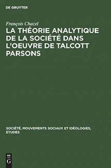 La Théorie Analytique de la Société Dans l'Oeuvre de Talcott Parsons (English, François Chazel)