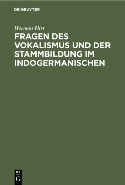 Fragen Des Vokalismus Und Der Stammbildung Im Indogermanischen (English, Herman Hirt)