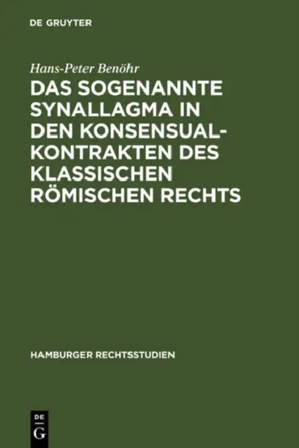 Das sogenannte Synallagma in den Konsensualkontrakten des klassischen römischen Rechts (English, Hans-Peter Benöhr)