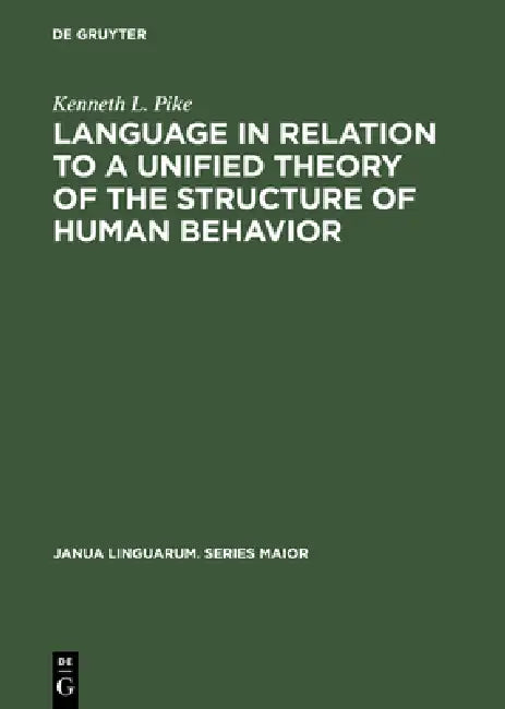 Language in Relation to a Unified Theory of the Structure of Human Behavior (English, Kenneth L. Pike)
