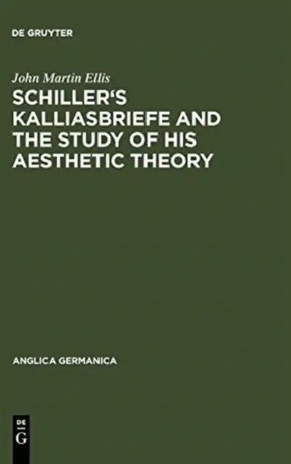 Schiller's Kalliasbriefe and the Study of His Aesthetic Theory (English, John Martin Ellis)