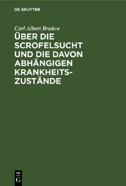 Über Die Scrofelsucht Und Die Davon Abhängigen Krankheitszustände (English, Carl Albert Bredow)