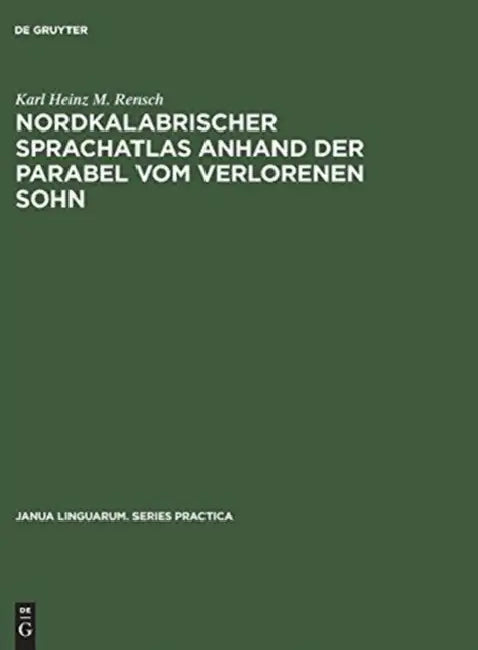 Nordkalabrischer Sprachatlas anhand der Parabel vom verlorenen Sohn (English, Karl Heinz M. Rensch)