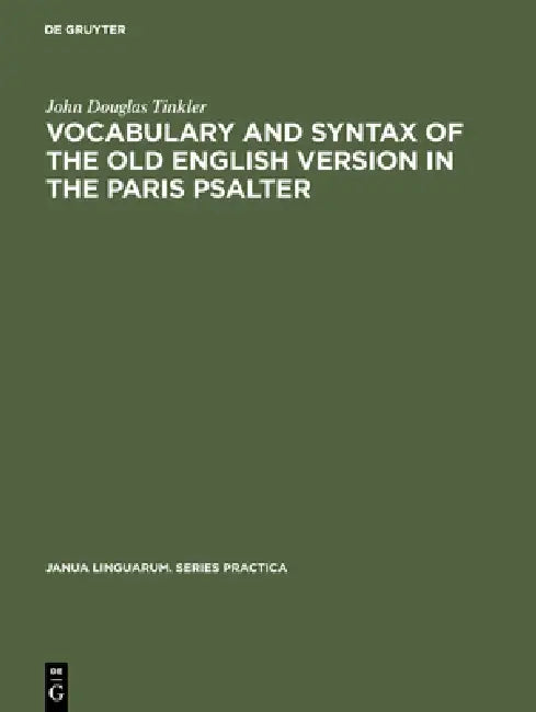 Vocabulary and Syntax of the Old English Version in the Paris Psalter (English, John Douglas Tinkler)