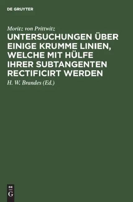 Untersuchungen Über Einige Krumme Linien, Welche Mit Hülfe Ihrer Subtangenten Rectificirt Werden (English, Moritz Von Prittwitz | H. W. Brandes)