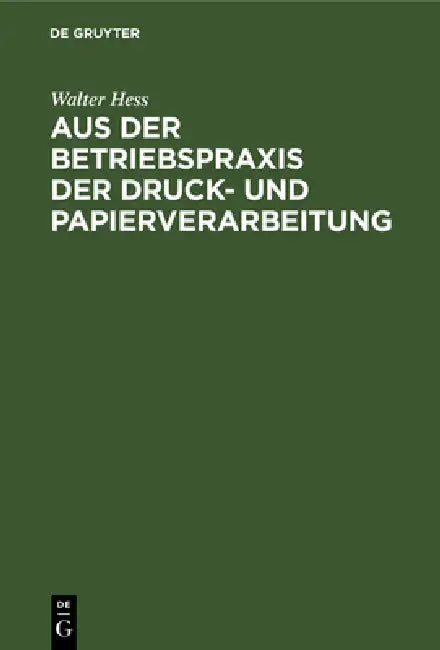 Aus Der Betriebspraxis Der Druck- Und Papierverarbeitung (English, Walter Hess)