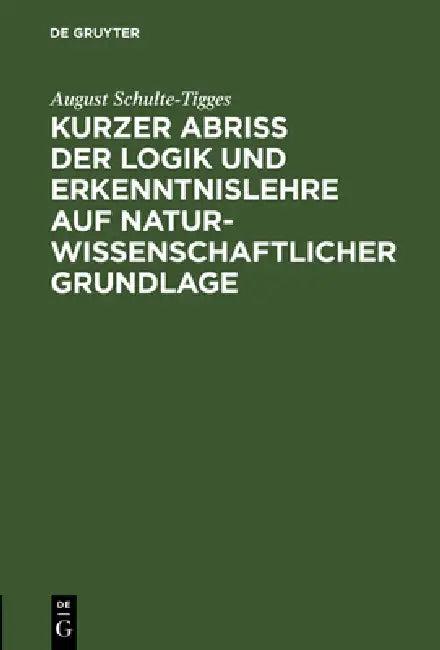 Kurzer Abriß der Logik und Erkenntnislehre auf naturwissenschaftlicher Grundlage (English, August Schulte-Tigges)