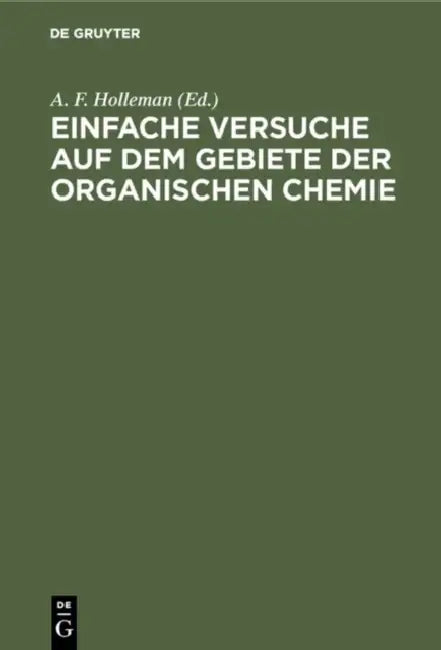 Einfache Versuche auf dem Gebiete der organischen Chemie (English, A. F. Holleman | Leonhard Schuler)