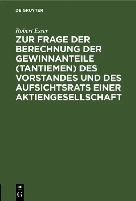 Zur Frage Der Berechnung Der Gewinnanteile (Tantiemen) Des Vorstandes Und Des Aufsichtsrats Einer Ak (English, Robert Esser)