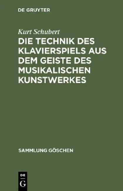 Die Technik Des Klavierspiels Aus Dem Geiste Des Musikalischen Kunstwerkes (English, Kurt Schubert)