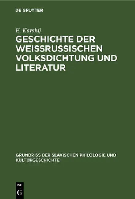 Geschichte Der Weissrussischen Volksdichtung Und Literatur (English, E. Karskij)