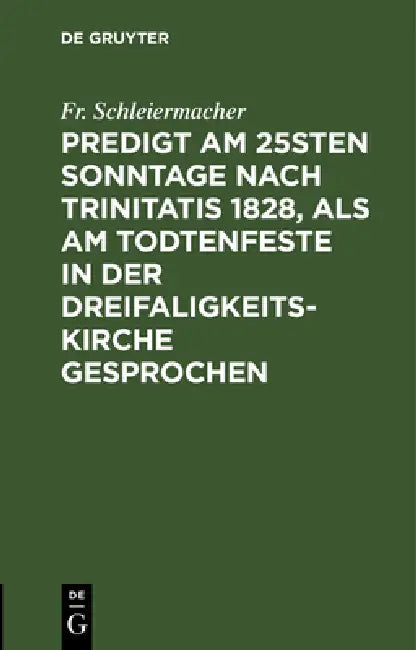 Predigt am 25sten Sonntage nach Trinitatis 1828, als am Todtenfeste in der Dreifaligkeitskirche gesp (English, Fr Schleiermacher)