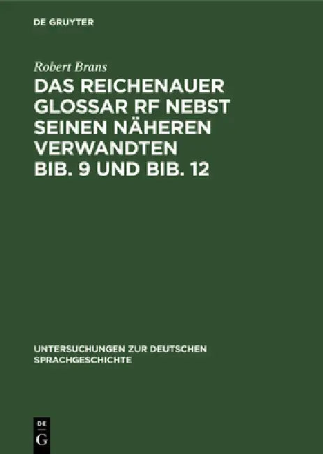 Das Reichenauer Glossar RF Nebst Seinen Näheren Verwandten Bib. 9 Und Bib. 12 (English, Robert Brans)