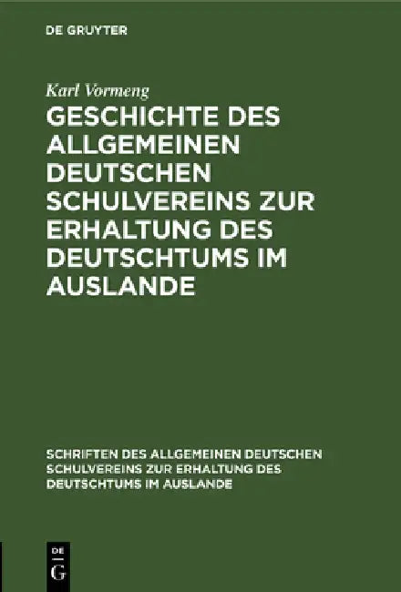 Geschichte Des Allgemeinen Deutschen Schulvereins Zur Erhaltung Des Deutschtums Im Auslande (English, Karl Vormeng)