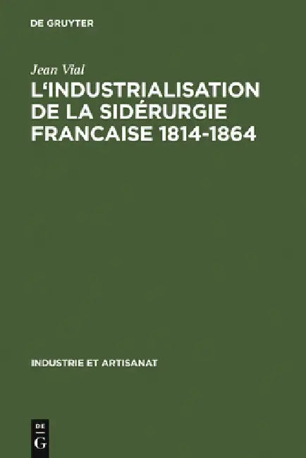L' Industrialisation de la Sidérurgie Francaise 1814-1864 (English, Jean Vial)