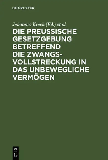 Die Preußische Gesetzgebung betreffend die Zwangsvollstreckung in das unbewegliche Vermögen (English, Johannes Krech | Otto Fischer)