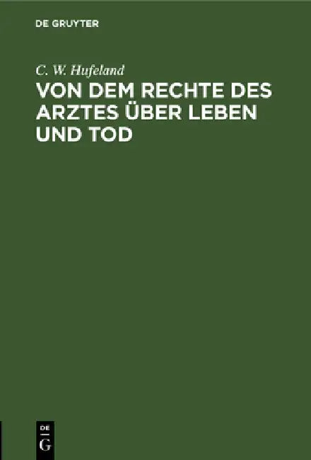 Von Dem Rechte Des Arztes Über Leben Und Tod (English, C. W. Hufeland)