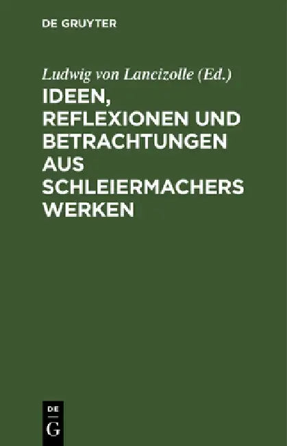 Ideen, Reflexionen und Betrachtungen aus Schleiermachers Werken (English, Ludwig Von Lancizolle)