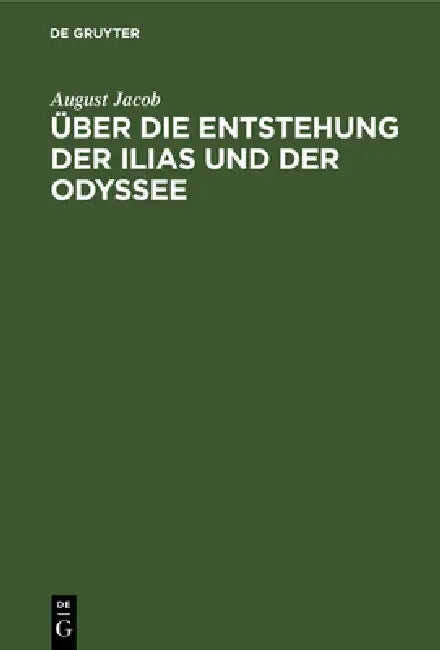 Über Die Entstehung Der Ilias Und Der Odyssee (English, August Jacob)